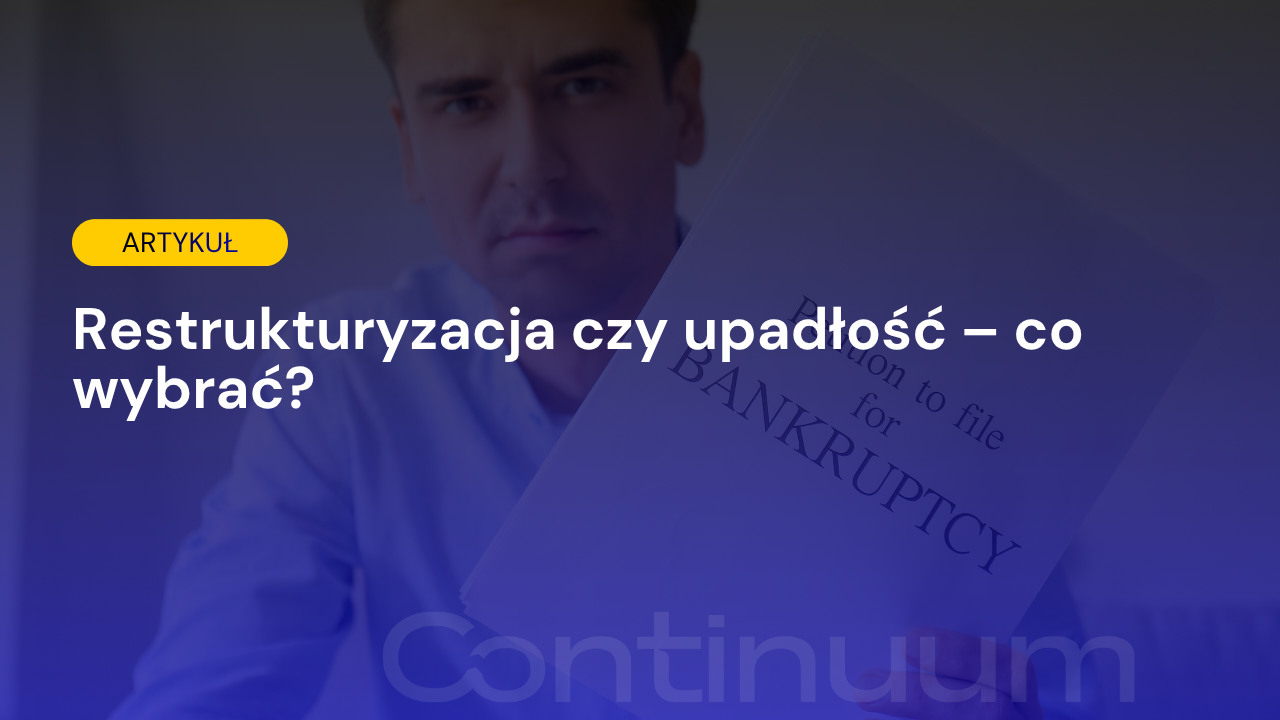 Restrukturyzacja czy upadłość – co wybrać?